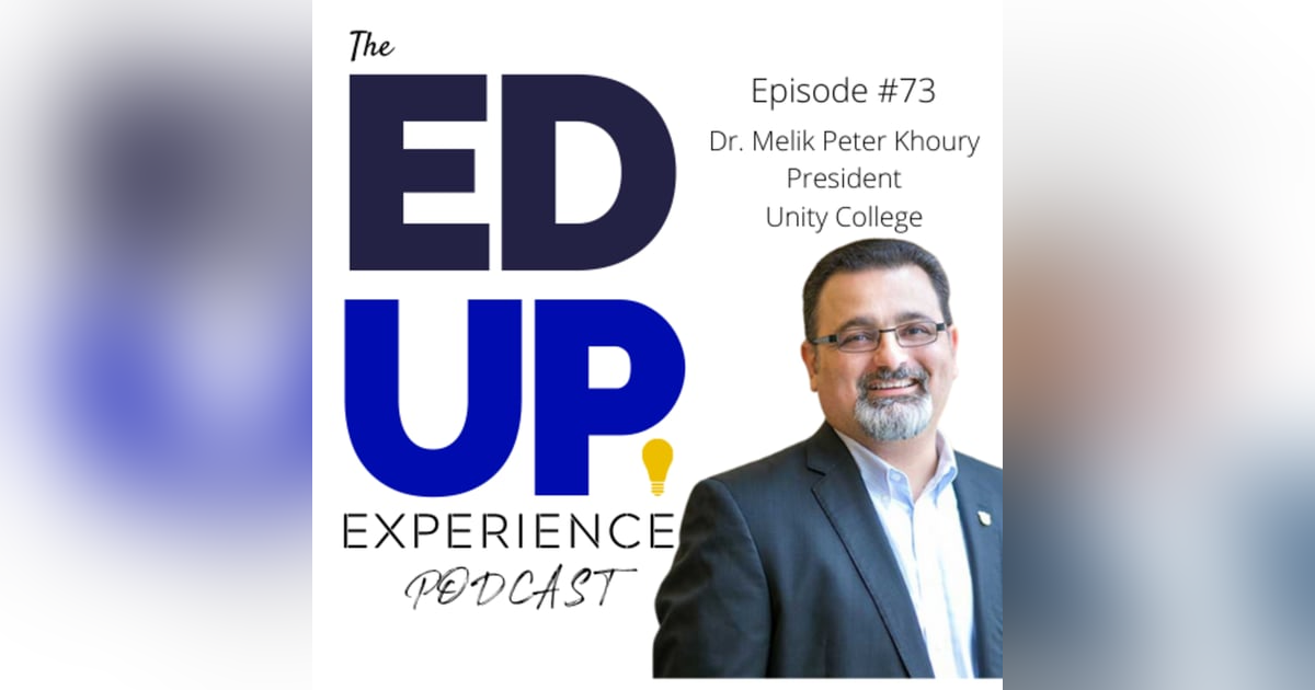 73: Outside the Traditional Semester - with Dr. Melik Peter Khoury, President at Unity College 73: Outside the Traditional Semester - with Dr. Melik Peter Khoury, President at Unity College