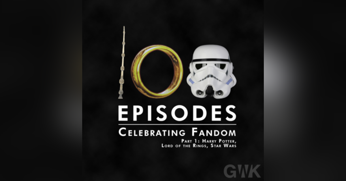 100 - Celebrating Fandom Part 1: Harry Potter, Lord of the Rings, Star Wars 100 - Celebrating Fandom Part 1: Harry Potter, Lord of the Rings, Star Wars