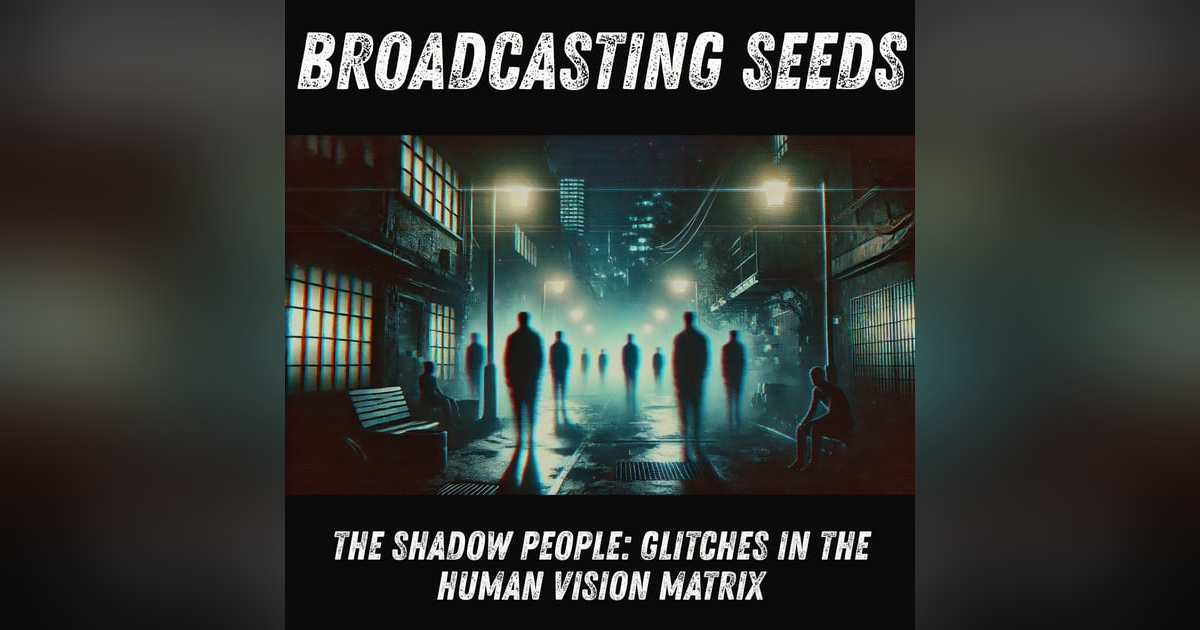 The Shadow People: Glitches in the Human Vision Matrix The Shadow People: Glitches in the Human Vision Matrix