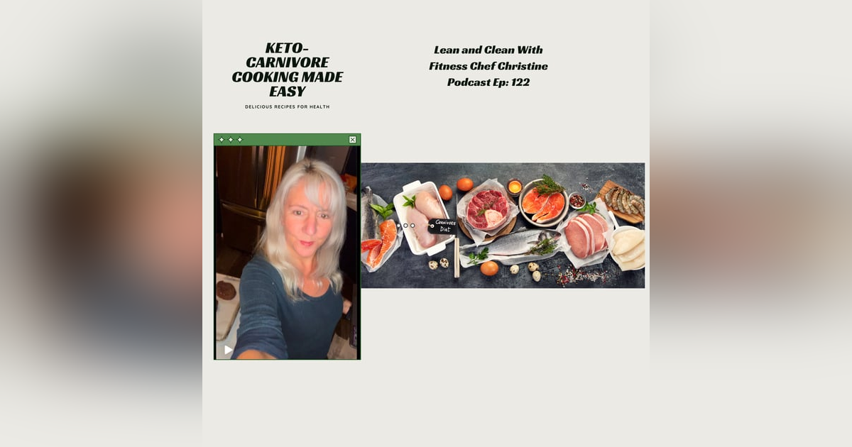 Ep 122: Keto-Carnivore cooking tips and Life Updates with Fitness Chef Christine Ep 122: Keto-Carnivore cooking tips and Life Updates with Fitness Chef Christine