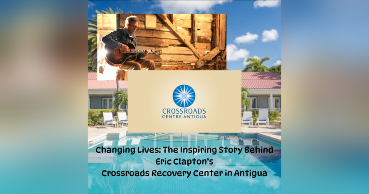 The Inspiring Story of Eric Clapton's Crossroads Recovery Addiction Center in Antigua The Inspiring Story of Eric Clapton's Crossroads Recovery Addiction Center in Antigua