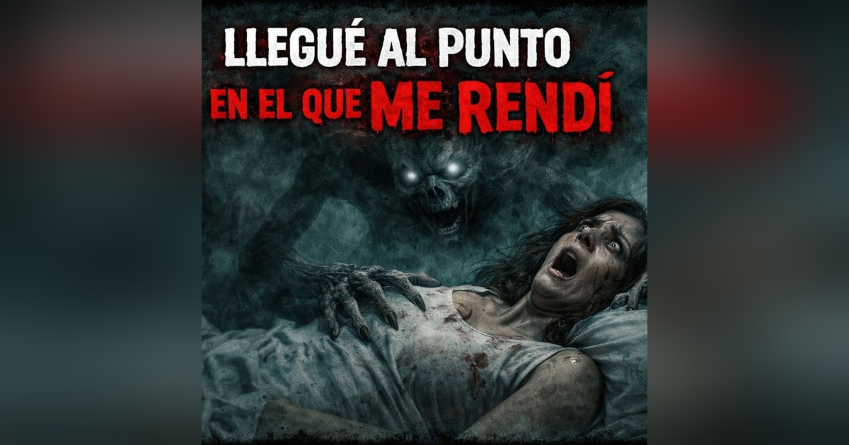 Historias de Miedo Marzo 26 de 2026 LLEGUE AL PUNTO EN EL QUE ME RENDI Historias de Miedo Marzo 26 de 2026 LLEGUE AL PUNTO EN EL QUE ME RENDI