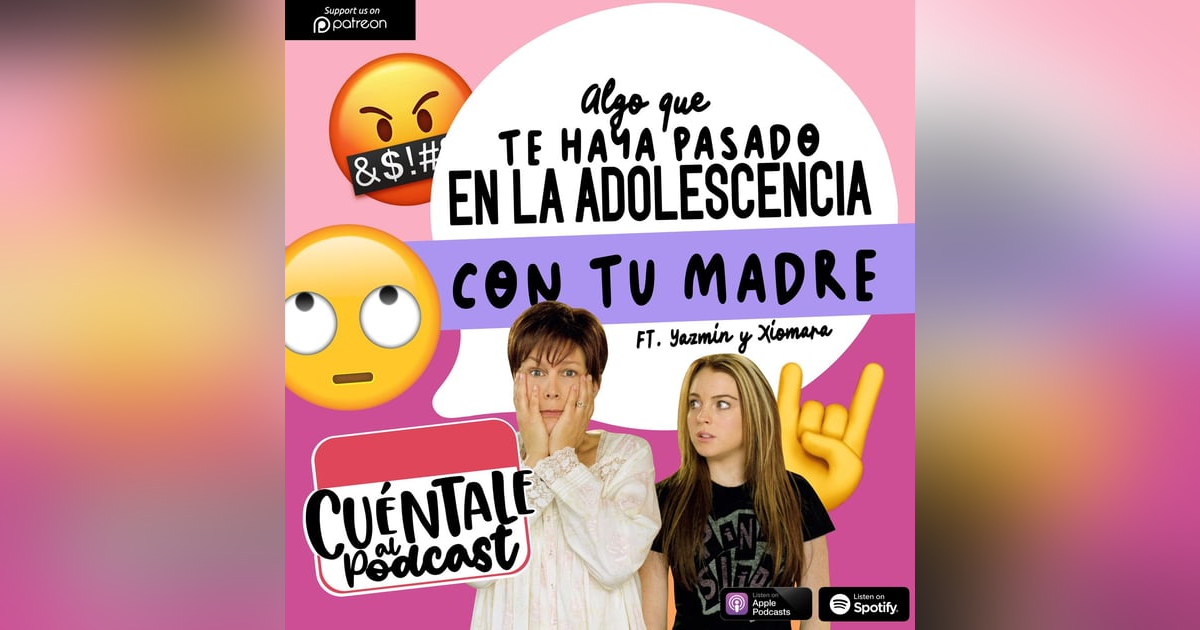 66. Algo que te haya pasado en la adolescencia con TU MADRE (Ft. Yazmín & Xiomara) 66. Algo que te haya pasado en la adolescencia con TU MADRE (Ft. Yazmín & Xiomara)