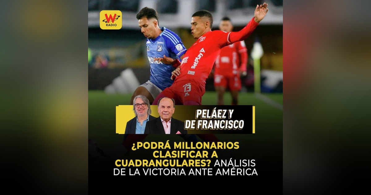 ¿Podrá Millonarios clasificar a cuadrangulares? Análisis de la victoria ante América ¿Podrá Millonarios clasificar a cuadrangulares? Análisis de la victoria ante América