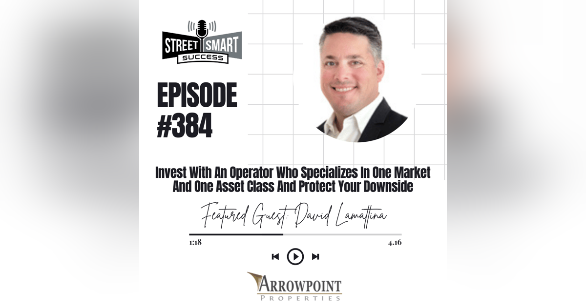 384: Invest With An Operator Who Specializes In One Market And One Asset Class And Protect Your Downside 384: Invest With An Operator Who Specializes In One Market And One Asset Class And Protect Your Downside