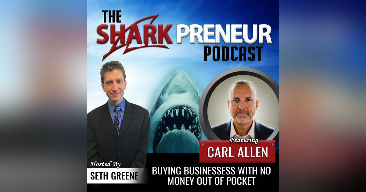 490: Buying Business with No Money Out of Pocket with Carl Allen 490: Buying Business with No Money Out of Pocket with Carl Allen