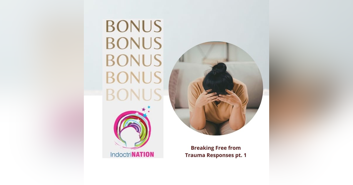 BONUS PREVIEW: Breaking Free from Trauma Responses pt. 1 BONUS PREVIEW: Breaking Free from Trauma Responses pt. 1