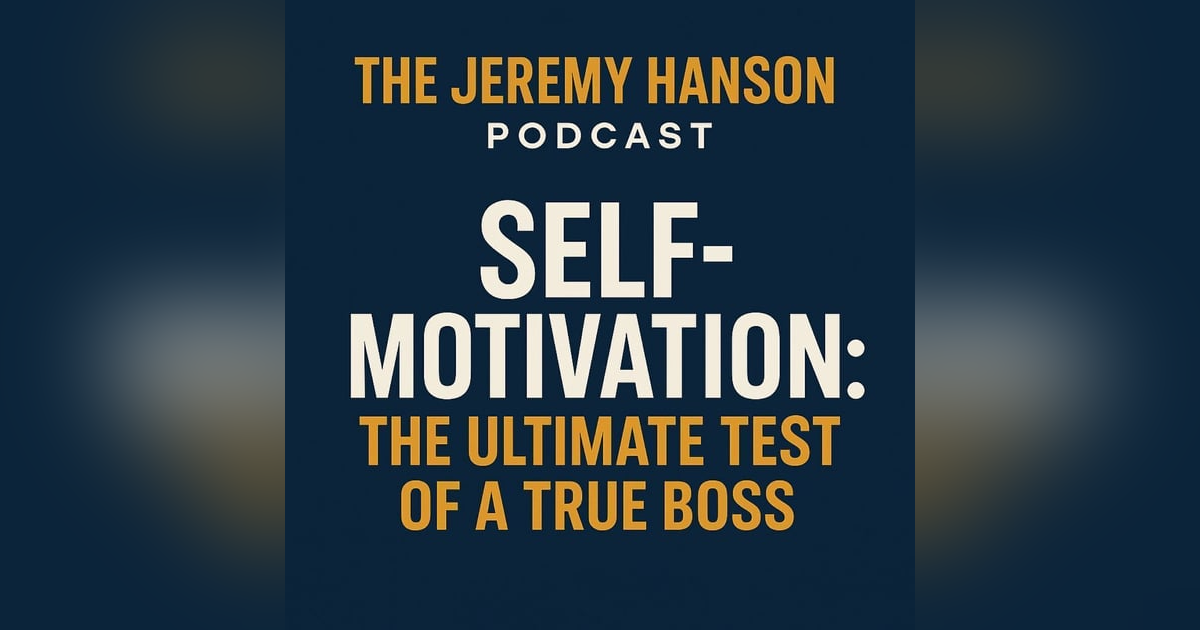 Self-Motivation: The Ultimate Test of a True Boss Self-Motivation: The Ultimate Test of a True Boss