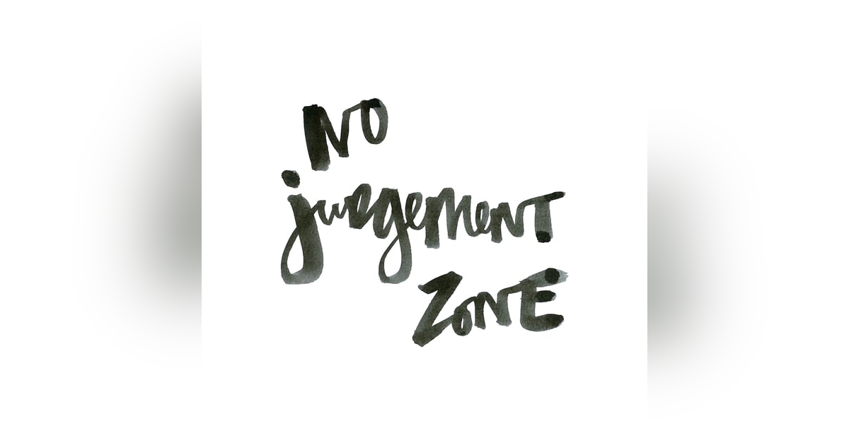 NO JUDGMENT ZONE NO JUDGMENT ZONE