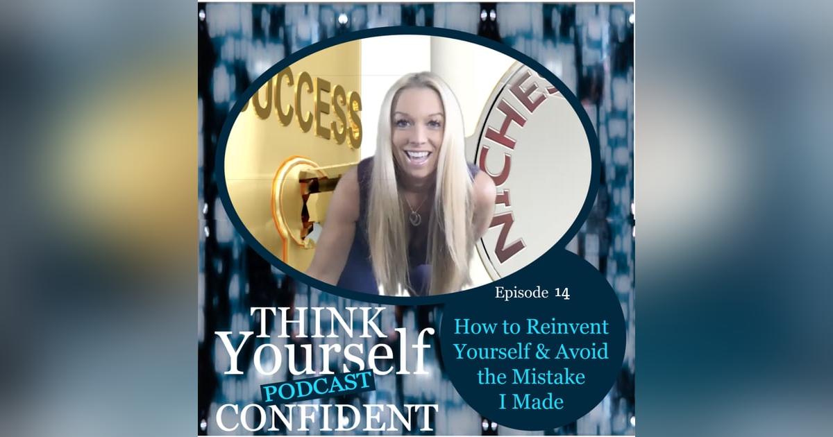 How to Reinvent Yourself & Avoid the Mistake I Made How to Reinvent Yourself & Avoid the Mistake I Made
