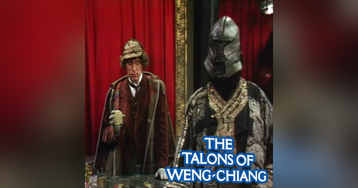 Everybody Weng-Chiang Tonight - "The Talons of Weng-Chiang" Everybody Weng-Chiang Tonight - "The Talons of Weng-Chiang"