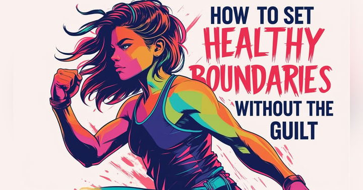image for How to Set Healthy Boundaries Without the Guilt