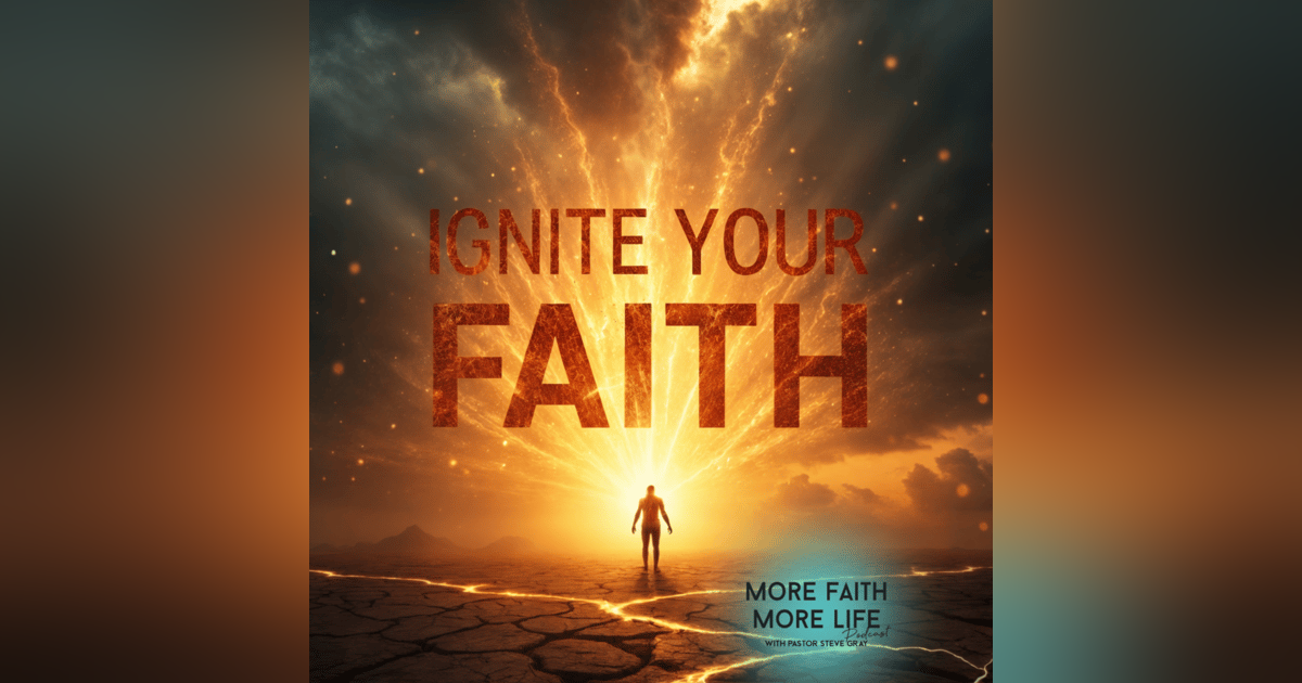 Ignite Your Faith | #99 Ignite Your Faith | #99