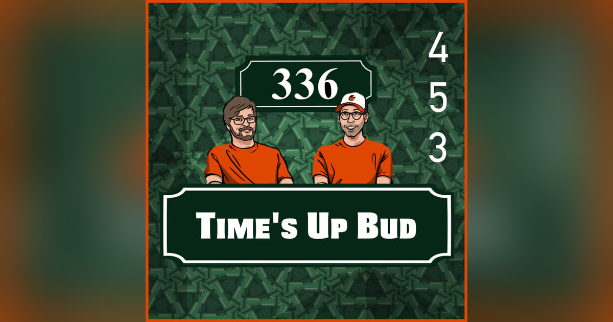 Pod 453 - TIme's Up Bud Pod 453 - TIme's Up Bud