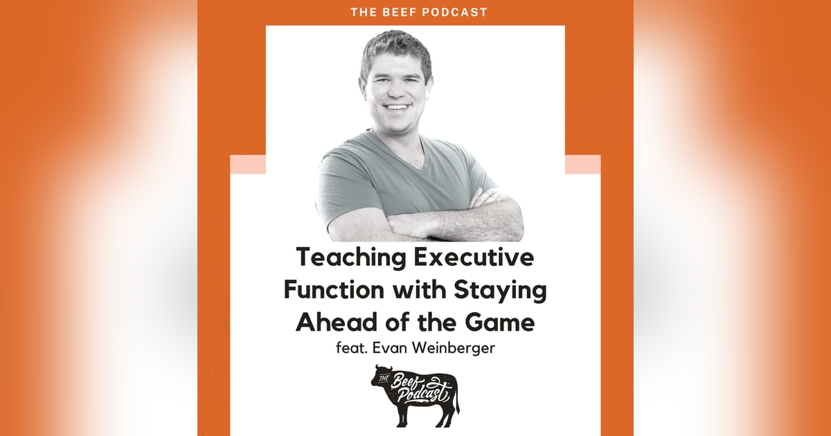 Teaching Executive Function with Staying Ahead of the Game feat. Evan Weinberger Teaching Executive Function with Staying Ahead of the Game feat. Evan Weinberger
