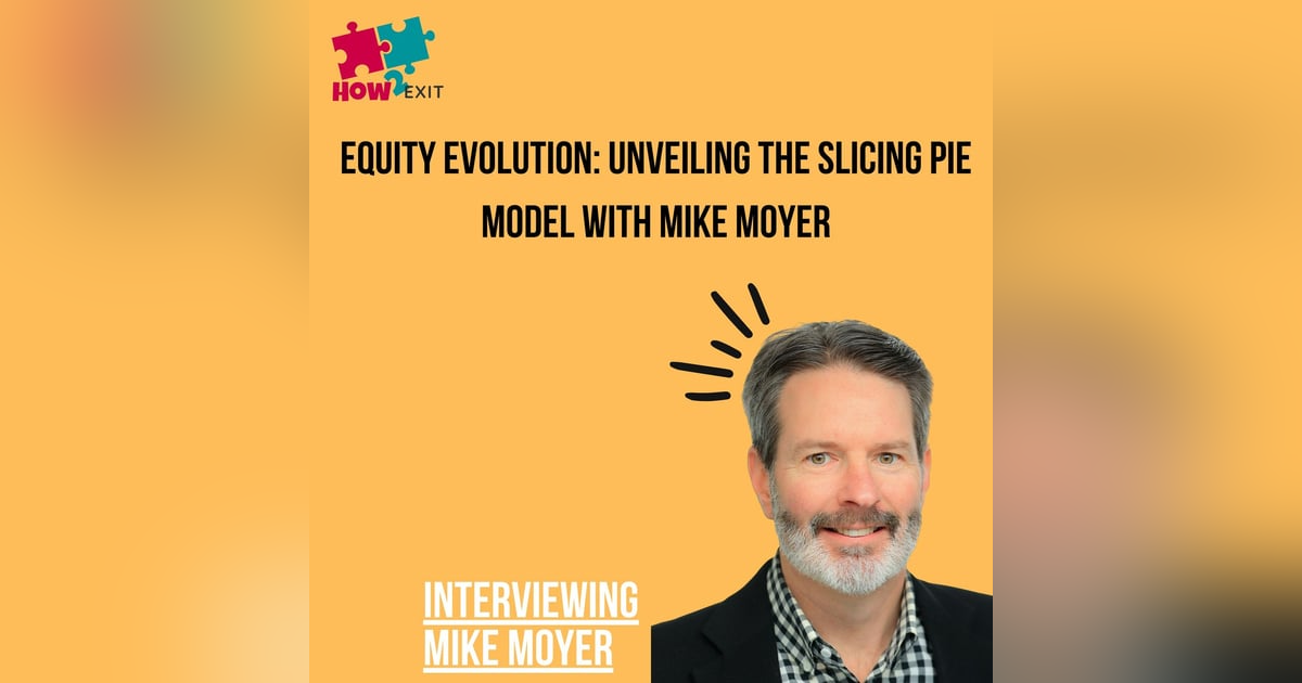 E196: Mike Moyer's Slicing Pie: A Fair and Logical Approach to Equity Distribution E196: Mike Moyer's Slicing Pie: A Fair and Logical Approach to Equity Distribution