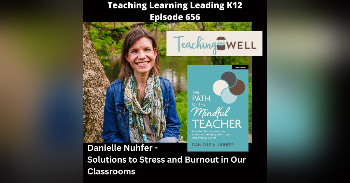 Danielle Nuhfer -Author, Teacher, Wellness Coach: Solutions to Stress and Burnout in Our Classrooms - 656 Danielle Nuhfer -Author, Teacher, Wellness Coach: Solutions to Stress and Burnout in Our Classrooms - 656