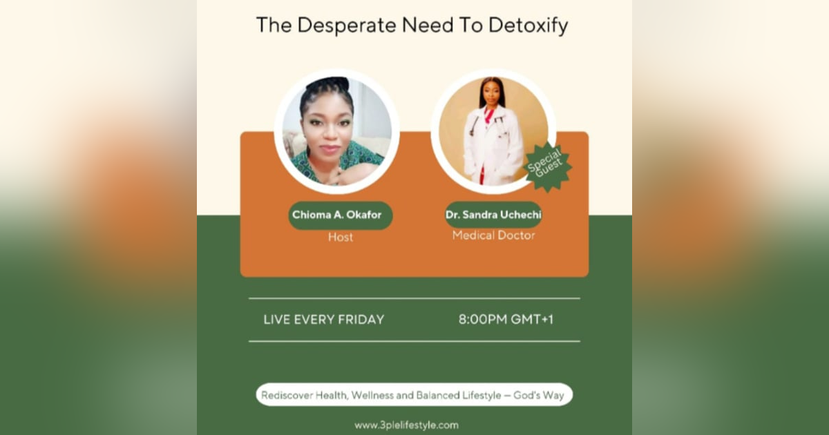 The Desperate Need To Detoxify featuring Dr. Sandra Uchechi The Desperate Need To Detoxify featuring Dr. Sandra Uchechi
