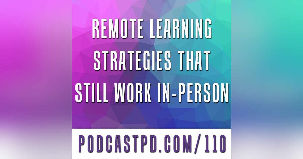 Remote Learning Strategies That Still Work In-Person - PPD110 Remote Learning Strategies That Still Work In-Person - PPD110
