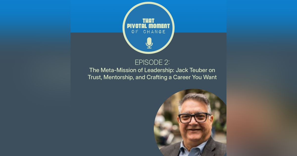 Episode 2: Jack Teuber – The Leadership Meta-Mission: Building Trust, Mentorship, and Designing Your Dream Career Episode 2: Jack Teuber – The Leadership Meta-Mission: Building Trust, Mentorship, and Designing Your Dream Career