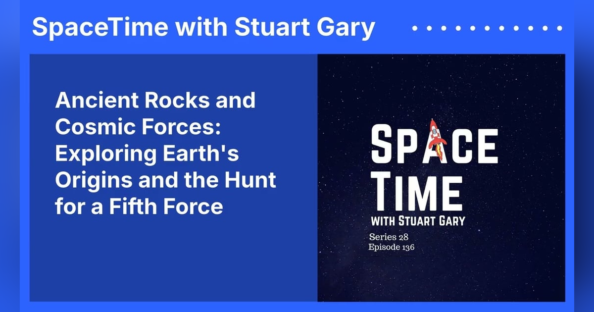 Ancient Rocks and Cosmic Forces: Exploring Earth’s Origins and the Hunt for a Fifth Force Ancient Rocks and Cosmic Forces: Exploring Earth’s Origins and the Hunt for a Fifth Force