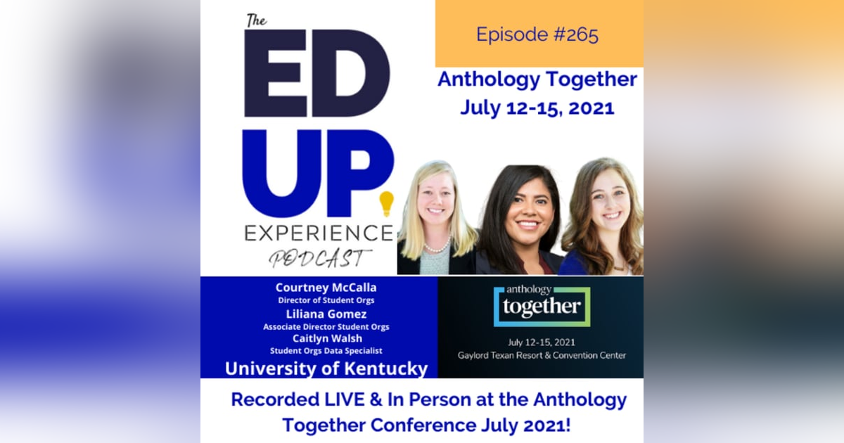 265: Live & In Person from the Anthology Together Conference July 2021 - with The Student Organizations and Activities Team, University of Kentucky 265: Live & In Person from the Anthology Together Conference July 2021 - with The Student Organizations and Activities Team, University of Kentucky