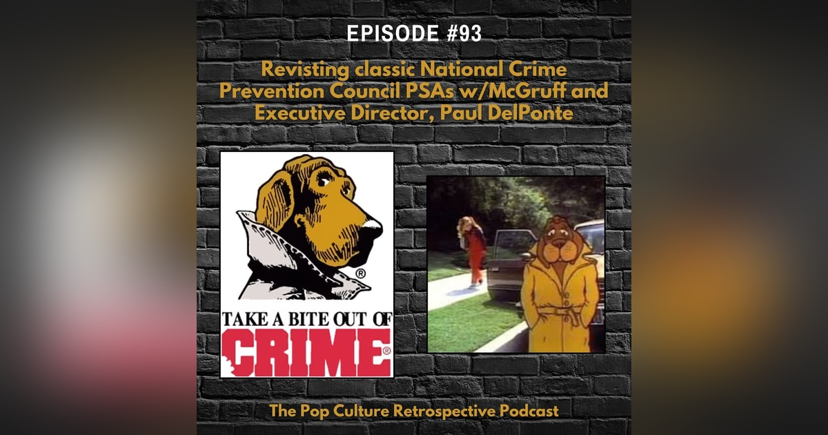 #93 - Revisiting classic National Crime Prevention Council PSAs with McGruff the Crime Dog & Paul DelPonte, NCPC Executive Director! #93 - Revisiting classic National Crime Prevention Council PSAs with McGruff the Crime Dog & Paul DelPonte, NCPC Executive Director!