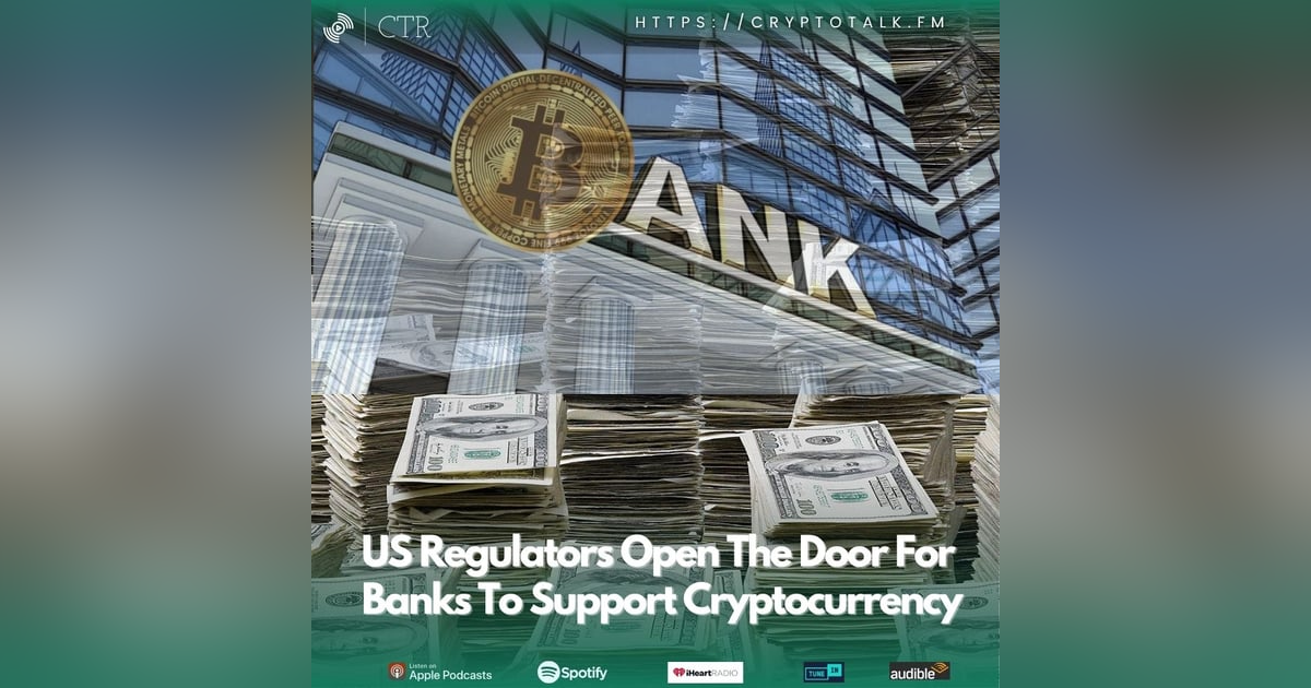US Regulators Open The Door For Banks To Support Cryptocurrency US Regulators Open The Door For Banks To Support Cryptocurrency