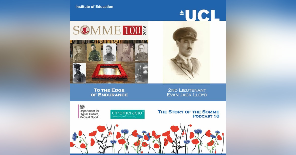 THE STORY OF THE SOMME 18 | To the Edge of Endurance - 2nd Lieutenant Evan Jack Lloyd THE STORY OF THE SOMME 18 | To the Edge of Endurance - 2nd Lieutenant Evan Jack Lloyd