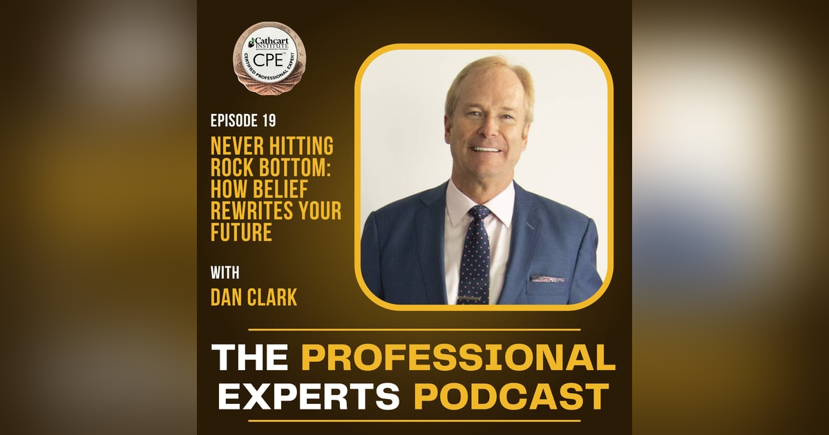 Never Hitting Rock Bottom: How Belief Rewrites Your Future with Dan Clark Never Hitting Rock Bottom: How Belief Rewrites Your Future with Dan Clark