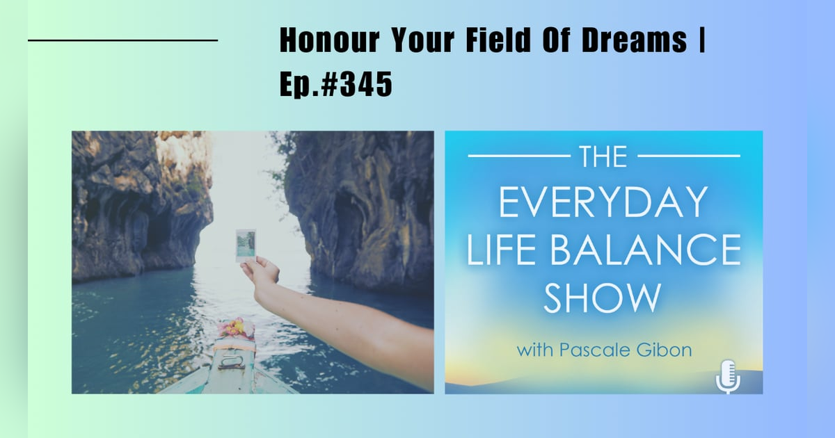 Episode 345: Honour Your Field Of Dreams Episode 345: Honour Your Field Of Dreams