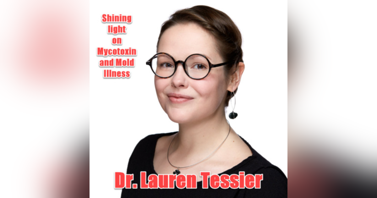 Acknowledging Mold and Mycotoxin Illness with Dr. Lauren Tessier Acknowledging Mold and Mycotoxin Illness with Dr. Lauren Tessier