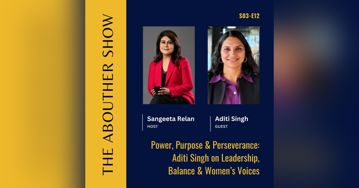 S3E116: Power, Purpose & Perseverance: Aditi Singh on Leadership, Balance & Women’s Voices S3E116: Power, Purpose & Perseverance: Aditi Singh on Leadership, Balance & Women’s Voices