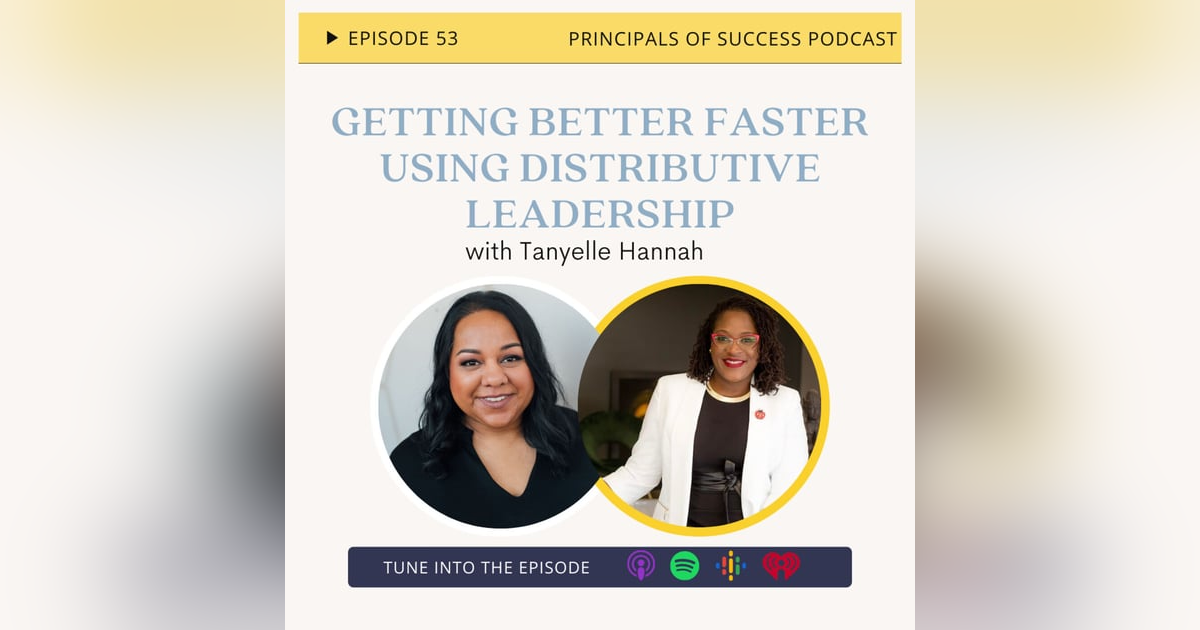 53: Getting Better Faster using Distributive Leadership with Tanyelle Hannah 53: Getting Better Faster using Distributive Leadership with Tanyelle Hannah