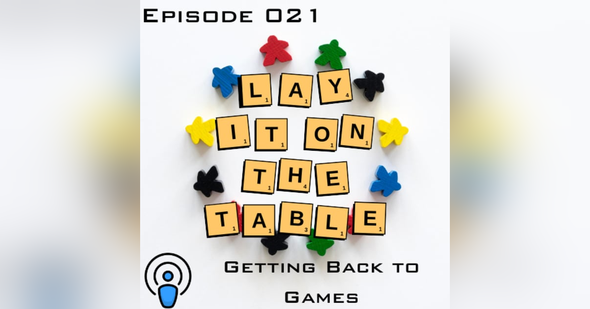 Getting Back to Games | Geek & Southern | Lay It On The Table, Episode 21 Getting Back to Games | Geek & Southern | Lay It On The Table, Episode 21