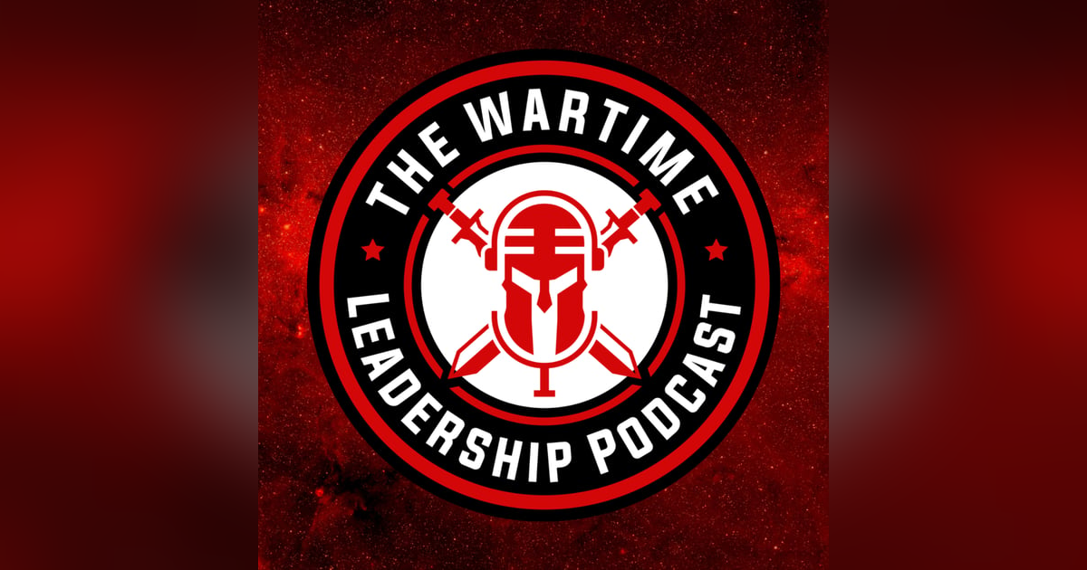 The Wartime Leadership Podcast The Wartime Leadership Podcast