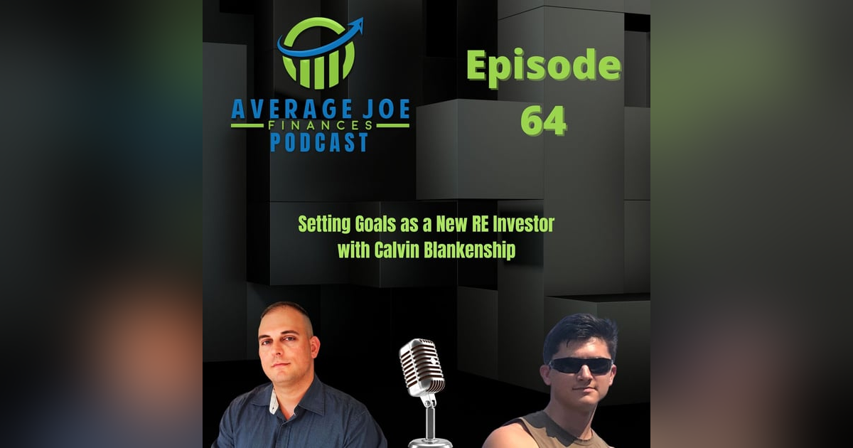 64. Setting Goals as a New RE Investor with Calvin Blankenship 64. Setting Goals as a New RE Investor with Calvin Blankenship