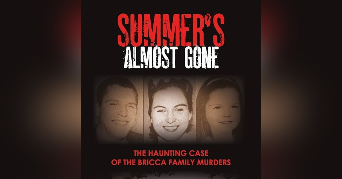 Chapter 105: Summer's Almost Gone-The Bricca Family Murders w/ JT Townsend & Brian Santana Chapter 105: Summer's Almost Gone-The Bricca Family Murders w/ JT Townsend & Brian Santana