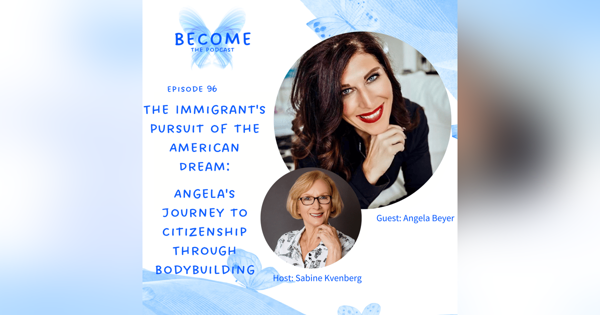 Ep.96 The Immigrant's Pursuit of the American Dream: Angela's Journey to Citizenship Through Bodybuilding Ep.96 The Immigrant's Pursuit of the American Dream: Angela's Journey to Citizenship Through Bodybuilding