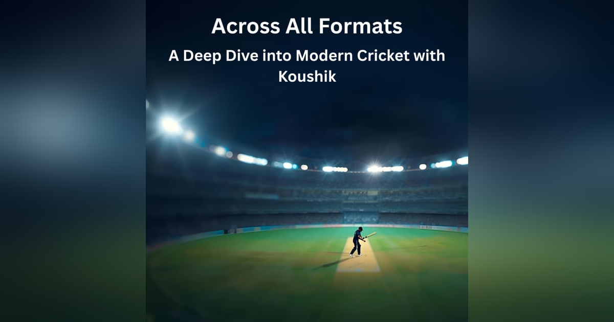 Across All Formats: A Deep Dive into Modern Cricket with Koushik Across All Formats: A Deep Dive into Modern Cricket with Koushik