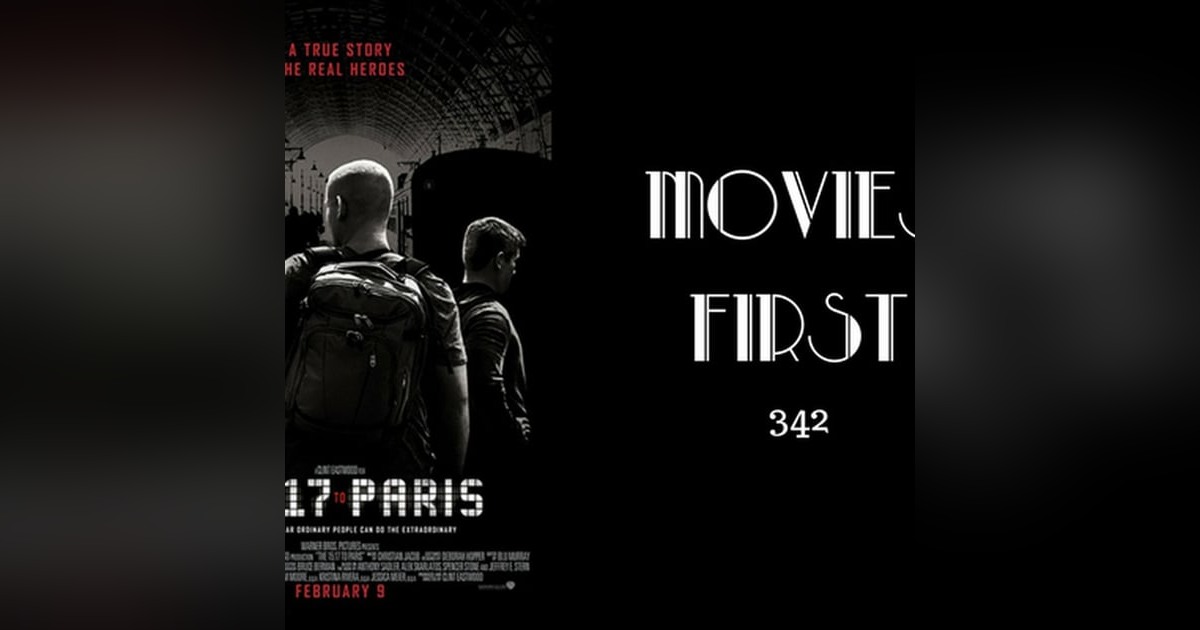342: The 15:17 To Paris - Movies First with Alex First 342: The 15:17 To Paris - Movies First with Alex First