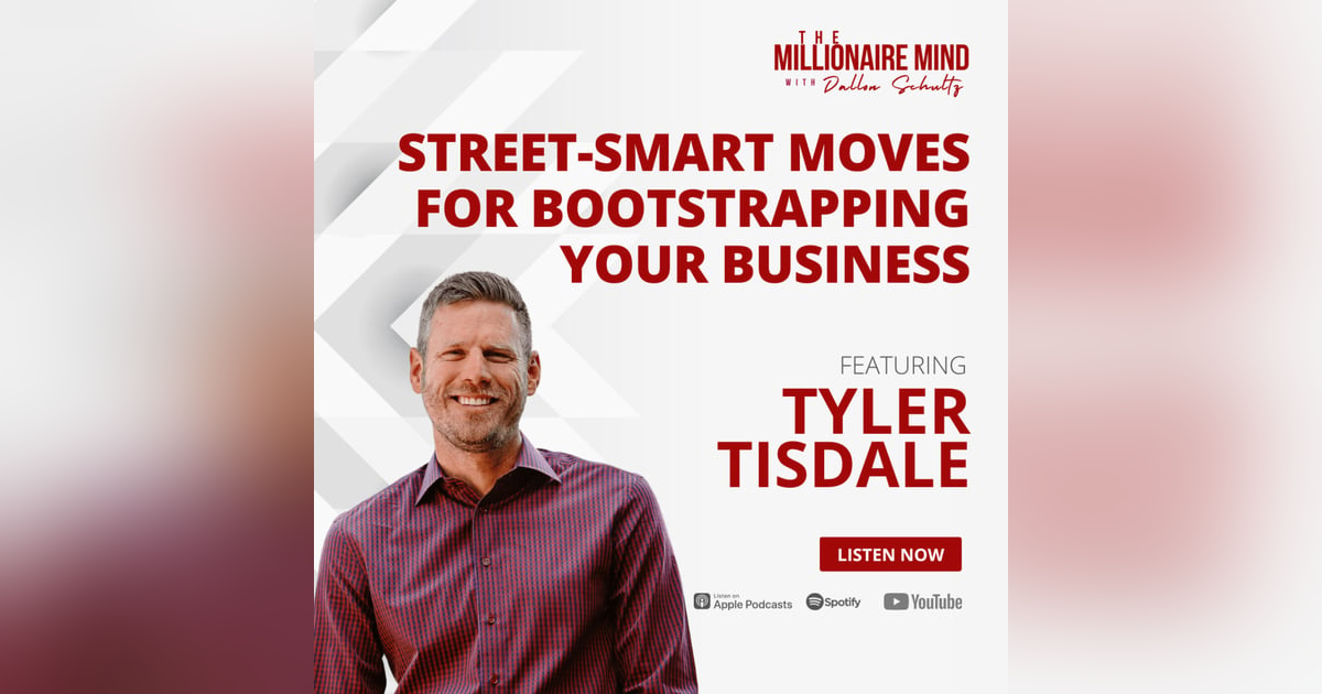 EP110: Street-Smart Moves for Bootstrapping Your Business with Tyler Tisdale EP110: Street-Smart Moves for Bootstrapping Your Business with Tyler Tisdale