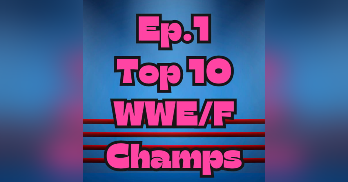 Mark Out Of 10 - Episode 1: Top 10 WWE/F Champions Mark Out Of 10 - Episode 1: Top 10 WWE/F Champions