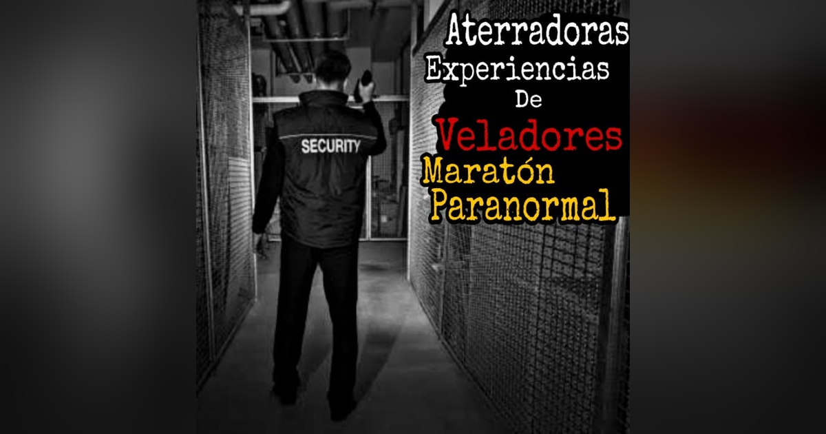 Aterradoras Experiencias de Veladores (Guardias de seguridad) / Mega Maratón Paranormal / L.C.E. Aterradoras Experiencias de Veladores (Guardias de seguridad) / Mega Maratón Paranormal / L.C.E.