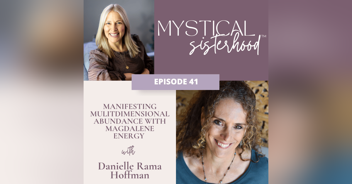 Manifesting Multidimensional Abundance With Magdalene Energy With Danielle Rama Hoffman Manifesting Multidimensional Abundance With Magdalene Energy With Danielle Rama Hoffman
