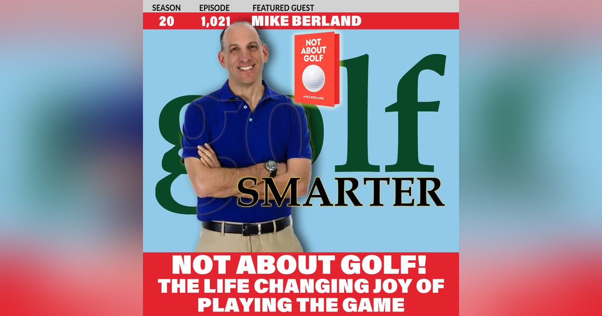 NOT ABOUT GOLF! The Life Changing Joy of Playing the Game with author Mike Berland NOT ABOUT GOLF! The Life Changing Joy of Playing the Game with author Mike Berland