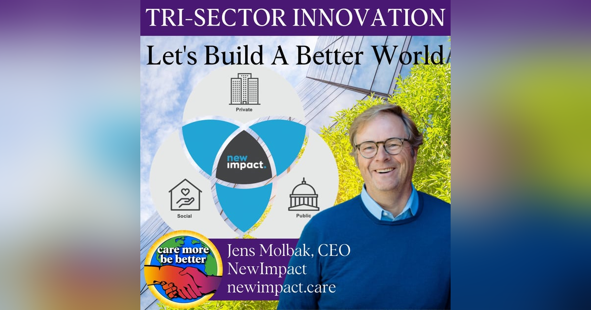 Jens Molbak On Building A Better World Through Tri-Sector Innovation Jens Molbak On Building A Better World Through Tri-Sector Innovation