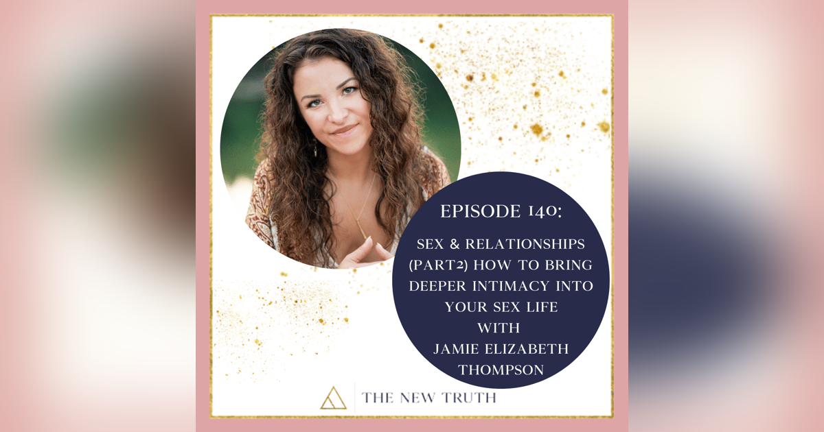 Sex & Relationships Part 2 How to Bring Deeper Intimacy into Your Sex Life with Jamie Elizabeth Thompson Sex & Relationships Part 2 How to Bring Deeper Intimacy into Your Sex Life with Jamie Elizabeth Thompson