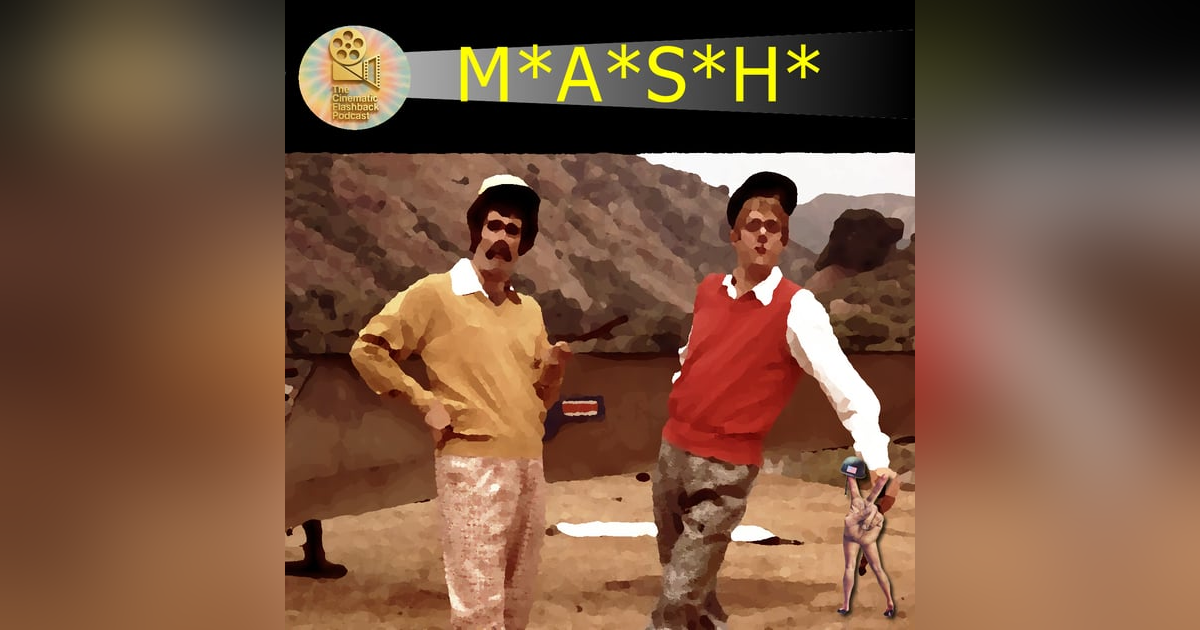 MASH (1970) - Robert Altman - Cinematic Flashback Podcast MASH (1970) - Robert Altman - Cinematic Flashback Podcast