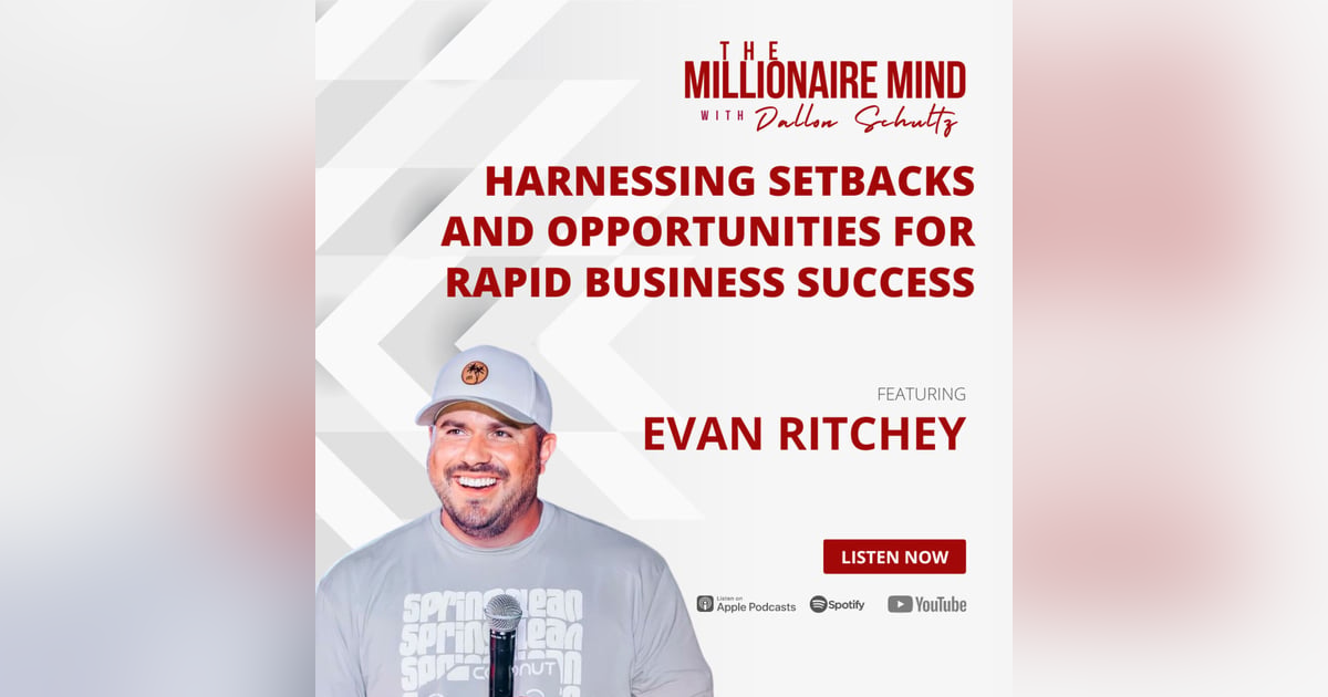 EP39: Harnessing Setbacks and Opportunities for Rapid Business Success with Evan Ritchey EP39: Harnessing Setbacks and Opportunities for Rapid Business Success with Evan Ritchey